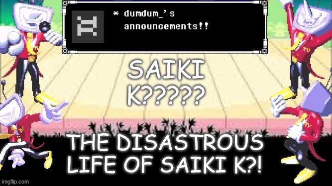 what y'all on about this show isnt that buns- | SAIKI K????? THE DISASTROUS LIFE OF SAIKI K?! | image tagged in dumdum_'s dt temp | made w/ Imgflip meme maker
