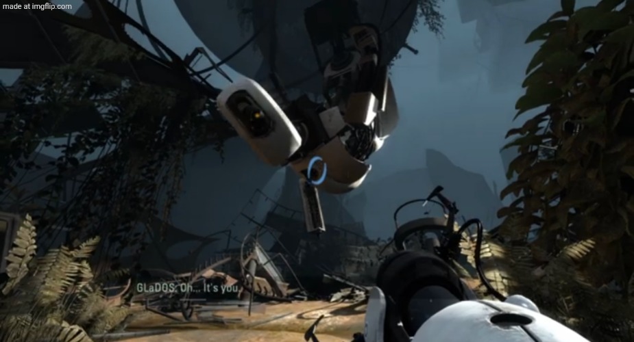 GLadOs Oh, it's you | image tagged in glados oh it's you | made w/ Imgflip meme maker