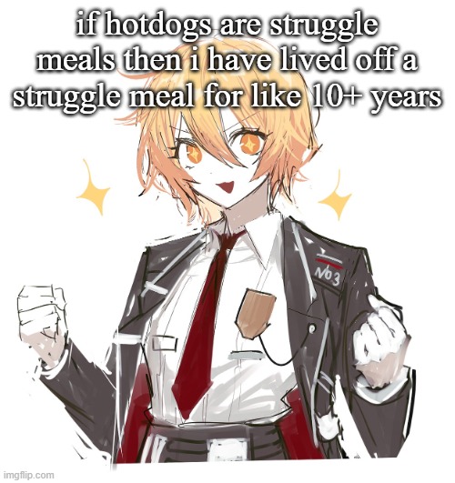 don quote | if hotdogs are struggle meals then i have lived off a struggle meal for like 10+ years | image tagged in don quote | made w/ Imgflip meme maker