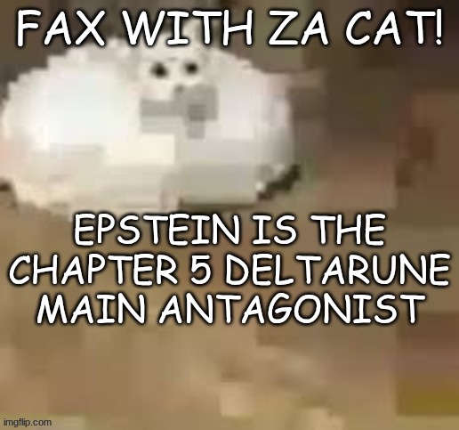 EPSTEIN IS THE CHAPTER 5 DELTARUNE MAIN ANTAGONIST | made w/ Imgflip meme maker