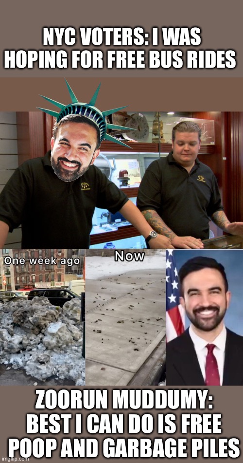 NYC VOTERS: I WAS HOPING FOR FREE BUS RIDES; ZOORUN MUDDUMY: BEST I CAN DO IS FREE POOP AND GARBAGE PILES | image tagged in pawn stars best i can do | made w/ Imgflip meme maker