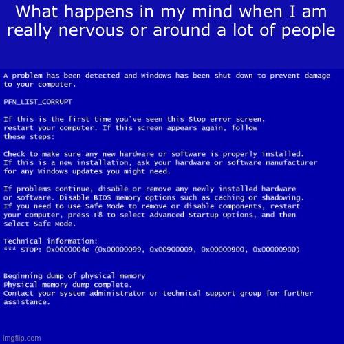 Introvertness | What happens in my mind when I am really nervous or around a lot of people | image tagged in blue screen of death | made w/ Imgflip meme maker