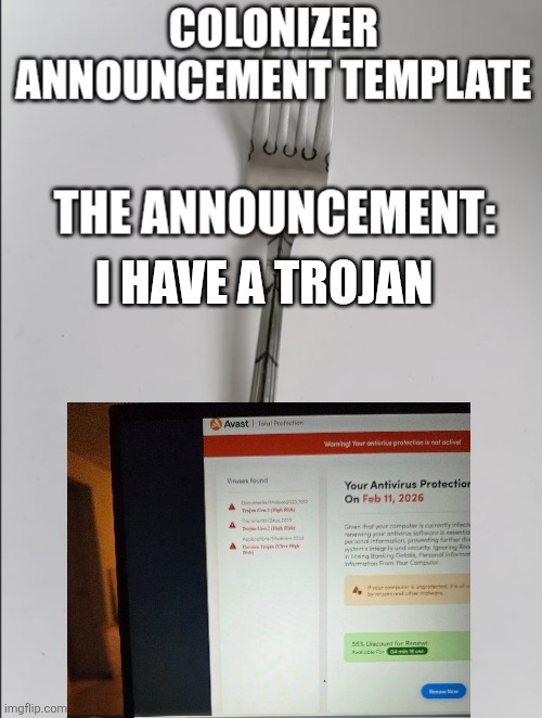 Shouldn't have got the randomizer ig | I HAVE A TROJAN | image tagged in colonizer announcement | made w/ Imgflip meme maker