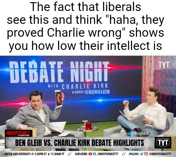 Its the same thing as thinking you won an argument because the other person made a grammar mistake | The fact that liberals see this and think "haha, they proved Charlie wrong" shows you how low their intellect is | image tagged in liberal logic,liberals,charlie kirk,dolphin,trust me i have 15 iq,memes | made w/ Imgflip meme maker