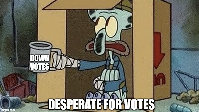 his house is one | DOWN
VOTES; DESPERATE FOR VOTES | image tagged in squidward spare change | made w/ Imgflip meme maker