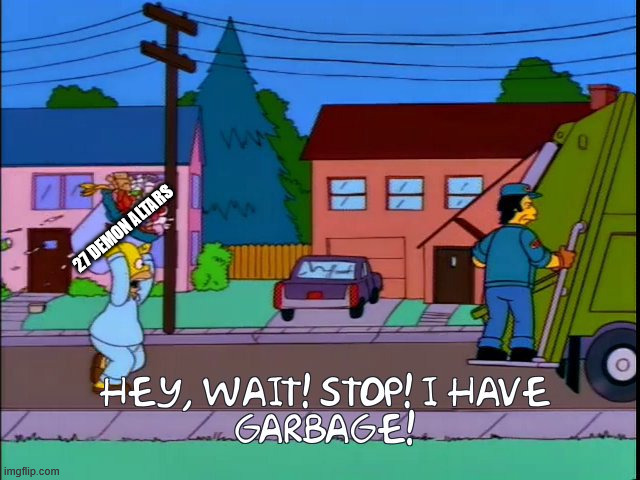 Terraria in a nutshell | 27 DEMON ALTARS | image tagged in hey wait stop i have garbage,memes,terraria | made w/ Imgflip meme maker