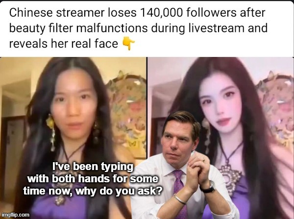 Ambidextrous Swalwell | I've been typing with both hands for some time now, why do you ask? | image tagged in swalwell chinese meme | made w/ Imgflip meme maker