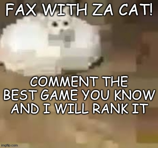 fck | COMMENT THE BEST GAME YOU KNOW AND I WILL RANK IT | image tagged in fck | made w/ Imgflip meme maker