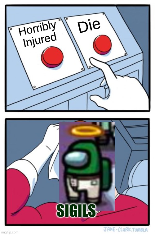 Sigils Meme Among Us mod | Die; Horribly Injured; SIGILS | image tagged in memes,two buttons,sigils,ssundee,video games,among us mod | made w/ Imgflip meme maker