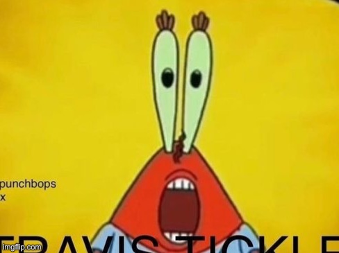 TRAVIS TICKLE | made w/ Imgflip meme maker