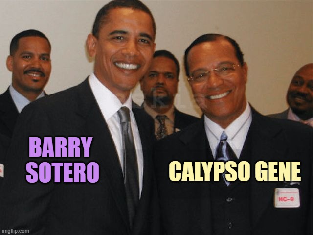 Obama and Farrakhan | CALYPSO GENE; BARRY 
SOTERO | image tagged in obama and farrakhan | made w/ Imgflip meme maker