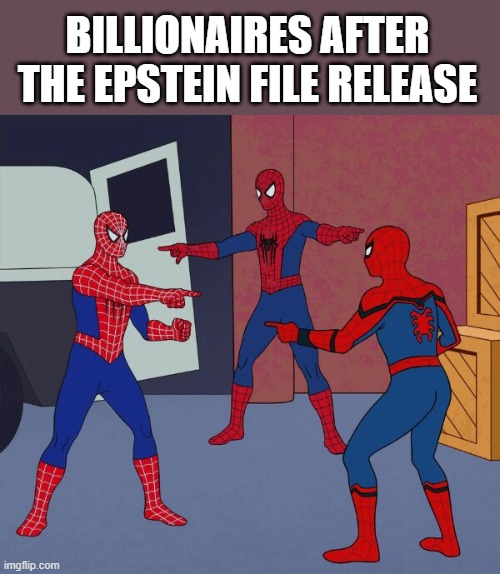 Spider Man Triple | BILLIONAIRES AFTER THE EPSTEIN FILE RELEASE | image tagged in spider man triple | made w/ Imgflip meme maker