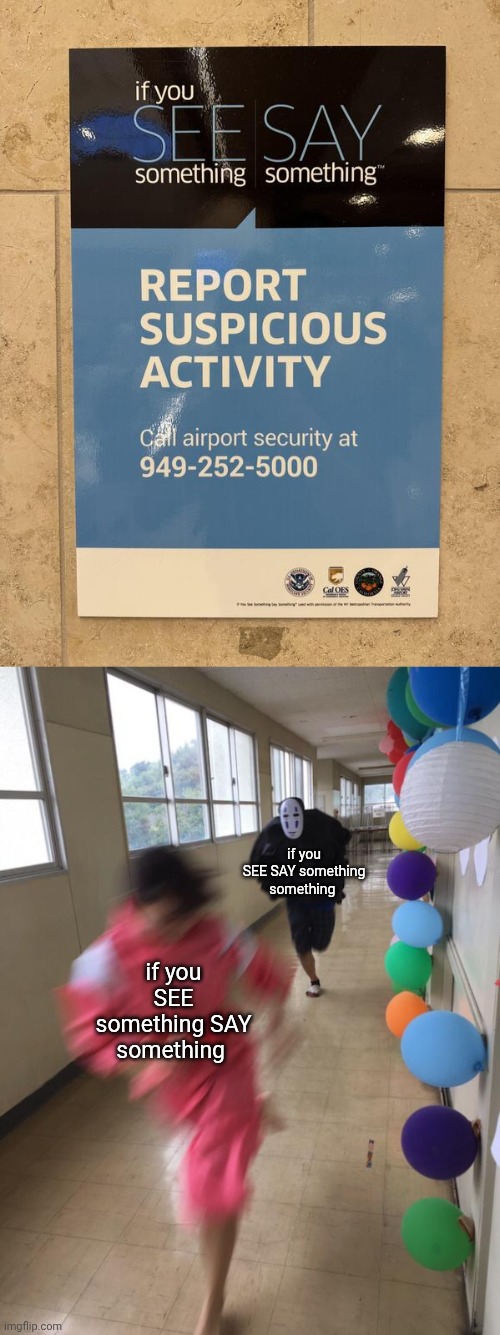 see say | if you SEE SAY something something; if you SEE something SAY something | image tagged in black chasing red,see,something,say,you had one job,memes | made w/ Imgflip meme maker