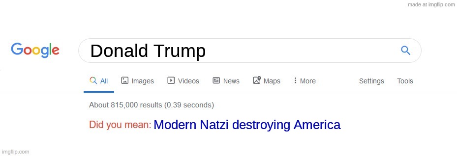 Cool, a new nickname for Trump | Donald Trump; Modern Natzi destroying America | image tagged in did you mean | made w/ Imgflip meme maker