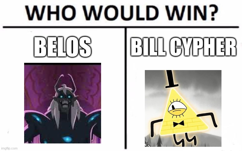 Who Would Win? | BELOS; BILL CYPHER | image tagged in memes,who would win | made w/ Imgflip meme maker
