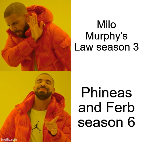 Drake Hotline Bling Meme | Milo Murphy's Law season 3; Phineas and Ferb season 6 | image tagged in memes,drake hotline bling | made w/ Imgflip meme maker