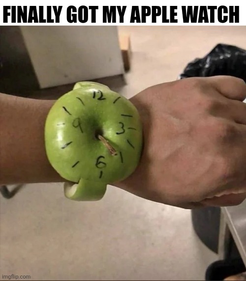 Finally Got My Apple Watch | FINALLY GOT MY APPLE WATCH | image tagged in chrisjoines1 | made w/ Imgflip meme maker