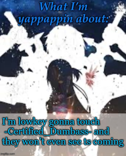 Looks like I gotta change my username to -certified_diddler- | I'm lowkey gonna touch  -Certified_Dumbass- and they won't even see ts coming | image tagged in brads yappin temp | made w/ Imgflip meme maker