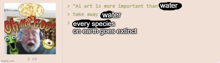 water; water; every species on earth goes extinct | made w/ Imgflip meme maker