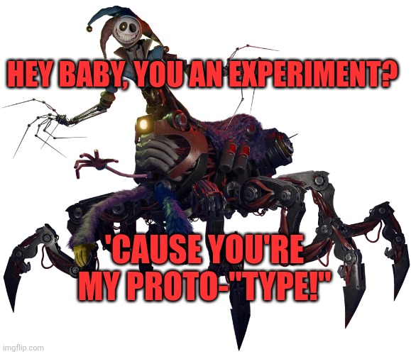 Prototype Pick-Up Line | HEY BABY, YOU AN EXPERIMENT? 'CAUSE YOU'RE MY PROTO-"TYPE!" | image tagged in memes,pick up lines,poppy playtime | made w/ Imgflip meme maker