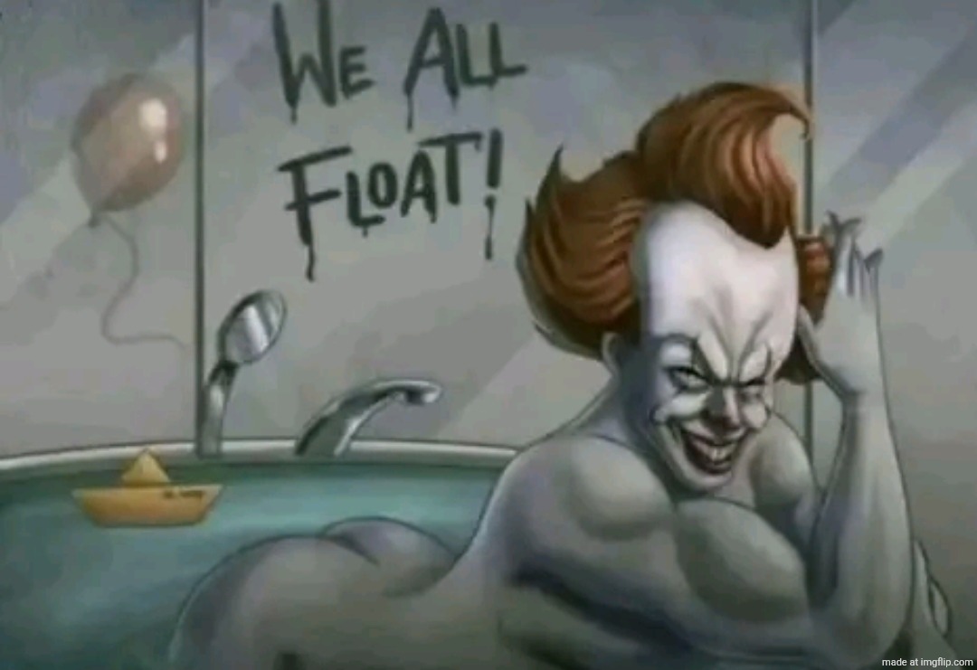 We all float | image tagged in we all float | made w/ Imgflip meme maker