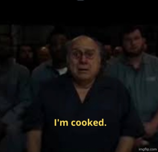 I'm cooked meme | image tagged in i'm cooked meme | made w/ Imgflip meme maker