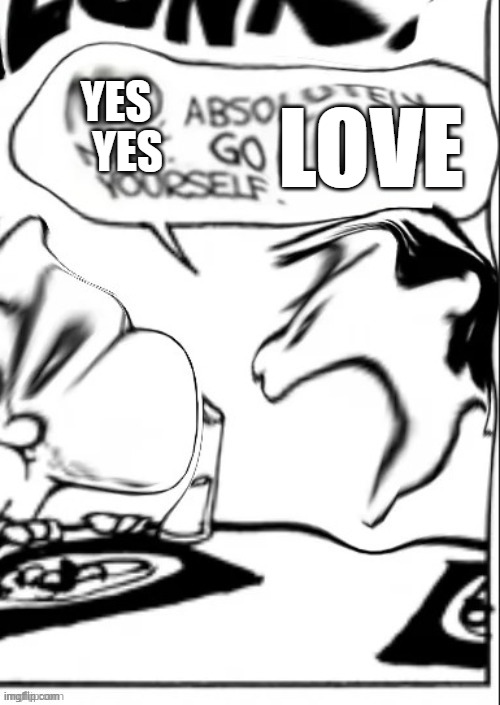 YES YES LOVE | made w/ Imgflip meme maker