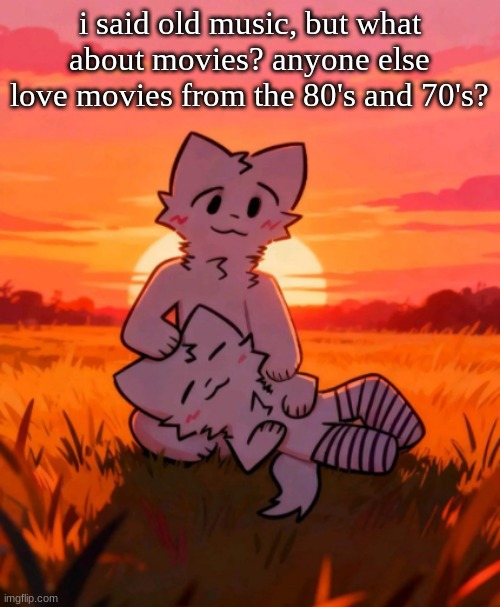 That0neguy announcement temp | i said old music, but what about movies? anyone else love movies from the 80's and 70's? | made w/ Imgflip meme maker