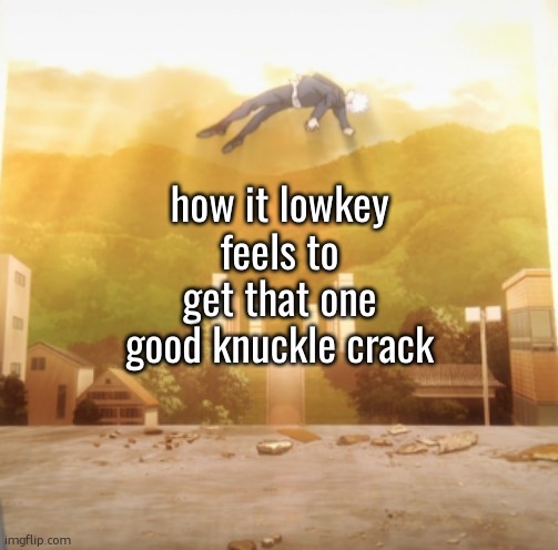 Gojo Float | how it lowkey feels to get that one good knuckle crack | made w/ Imgflip meme maker
