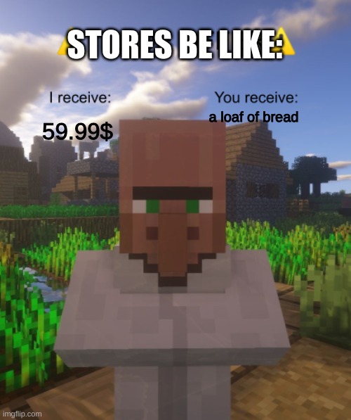 like bro what? | STORES BE LIKE:; a loaf of bread; 59.99$ | image tagged in villager trade offer | made w/ Imgflip meme maker