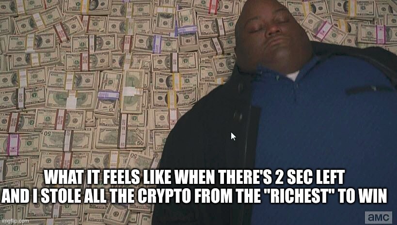 ogs understand | WHAT IT FEELS LIKE WHEN THERE'S 2 SEC LEFT AND I STOLE ALL THE CRYPTO FROM THE "RICHEST" TO WIN | image tagged in fat guy laying on money | made w/ Imgflip meme maker