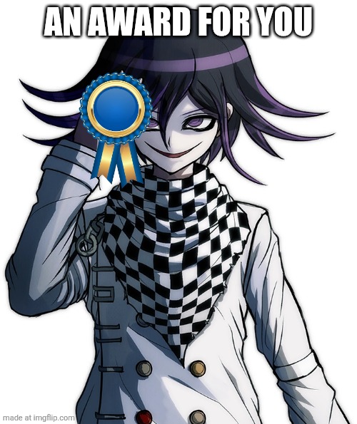 Kokichi Oma | AN AWARD FOR YOU | image tagged in kokichi oma | made w/ Imgflip meme maker
