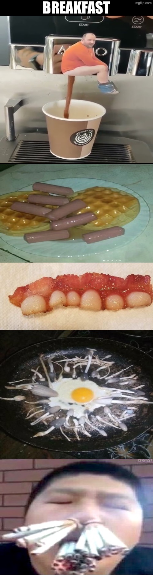 Breakfast | BREAKFAST | image tagged in cursed images,breakfast,cigarettes,nasty food,coffee,what a terrible day to have eyes | made w/ Imgflip meme maker