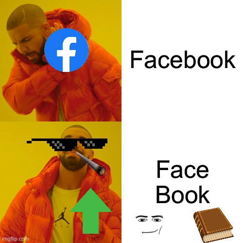 Drake Hotline Bling Meme | Facebook; Face Book | image tagged in memes,drake hotline bling | made w/ Imgflip meme maker