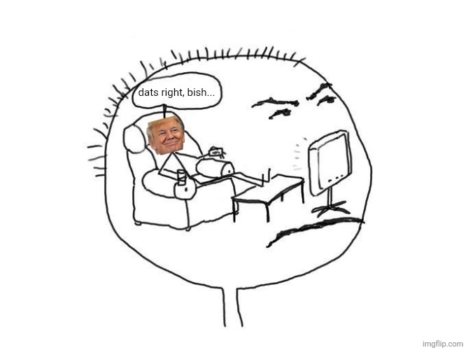 Rent free | dats right, bish... | image tagged in rent free | made w/ Imgflip meme maker