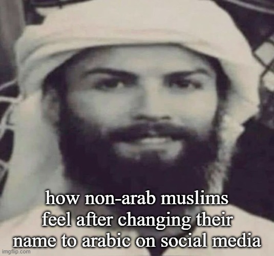 Muslimano Ronaldo | how non-arab muslims feel after changing their name to arabic on social media | image tagged in muslimano ronaldo | made w/ Imgflip meme maker
