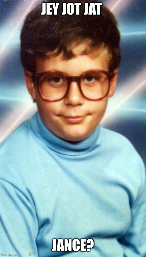 Hey, got dance? | JEY JOT JAT; JANCE? | image tagged in memes,funny,silly,meme,dancing,dank memes | made w/ Imgflip meme maker