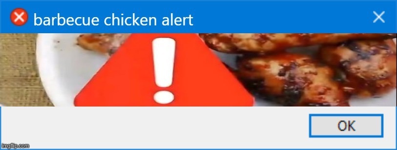 barbecue chicken alert | image tagged in barbecue chicken alert | made w/ Imgflip meme maker