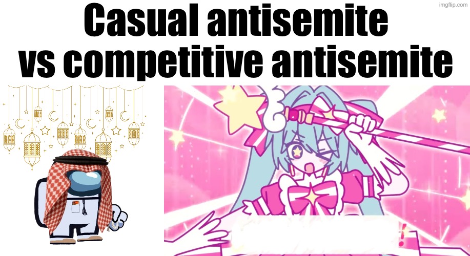 And in the middle am I, a Jew | Casual antisemite vs competitive antisemite | image tagged in arabmogus ramadan temp thanks eshaheer for the og image,tethythegreat announcement template | made w/ Imgflip meme maker