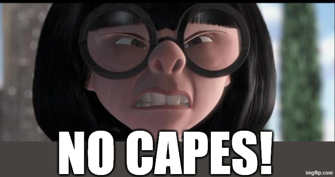 No capes | NO CAPES! | image tagged in no capes | made w/ Imgflip meme maker