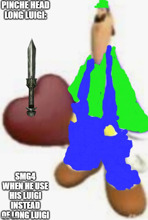 pinche luigi | PINCHE HEAD LONG LUIGI:; SMG4 WHEN HE USE HIS LUIGI INSTEAD OF LONG LUIGI | image tagged in smg4 long luigi,mario,smg4 | made w/ Imgflip meme maker