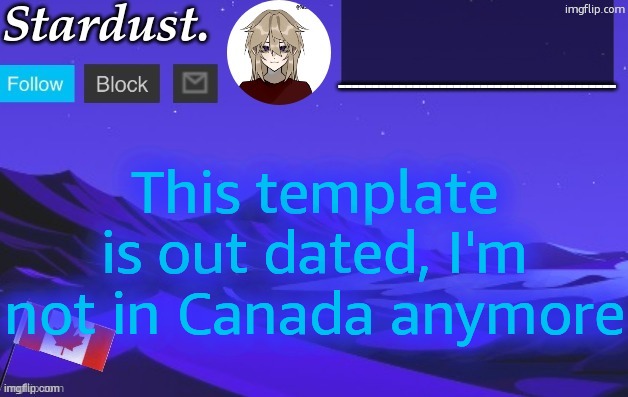 (,) The humble Canadian-Irish | This template is out dated, I'm not in Canada anymore | image tagged in stardust temp 3 | made w/ Imgflip meme maker