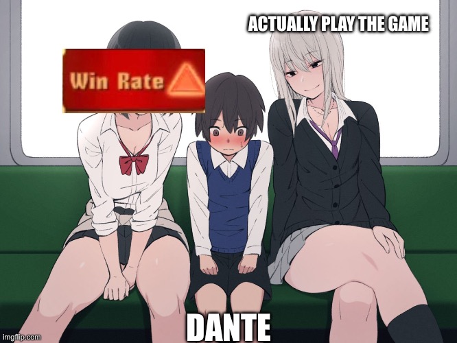 Anime women on train | ACTUALLY PLAY THE GAME; DANTE | image tagged in anime women on train | made w/ Imgflip meme maker