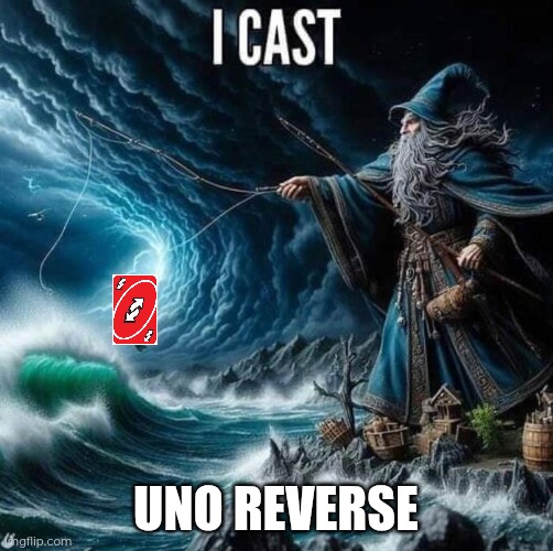 i cast | UNO REVERSE | image tagged in i cast | made w/ Imgflip meme maker