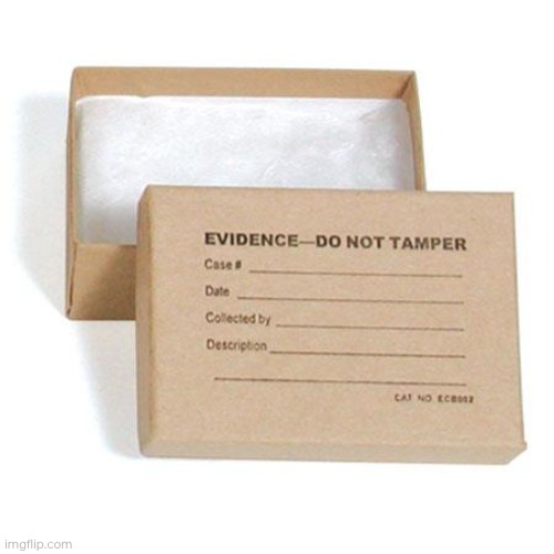 Evidence box | image tagged in evidence box | made w/ Imgflip meme maker