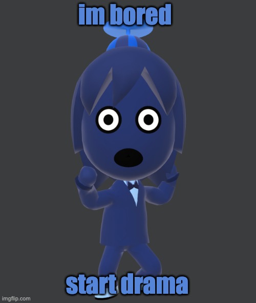 for | im bored; start drama | image tagged in for | made w/ Imgflip meme maker