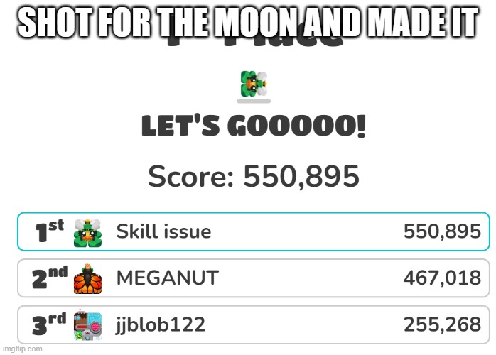 Shot for the moon | SHOT FOR THE MOON AND MADE IT | image tagged in blooket,shoot,yay | made w/ Imgflip meme maker
