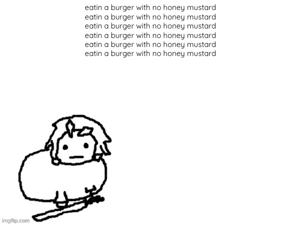 The Xenon Creature | eatin a burger with no honey mustard
eatin a burger with no honey mustard
eatin a burger with no honey mustard
eatin a burger with no honey mustard
eatin a burger with no honey mustard
eatin a burger with no honey mustard | image tagged in the xenon creature | made w/ Imgflip meme maker