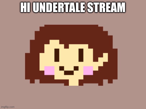 HI UNDERTALE STREAM | made w/ Imgflip meme maker