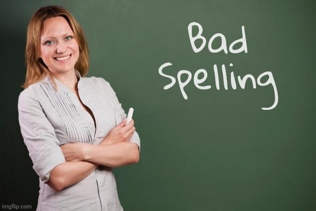 Teacher Meme | Bad Spelling | image tagged in teacher meme | made w/ Imgflip meme maker